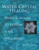 Water Crystal Healing: Music and Images to Restore Your Well-Being (with 2CD Set