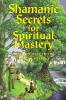 Shamanic Secrets for Physical Mastery